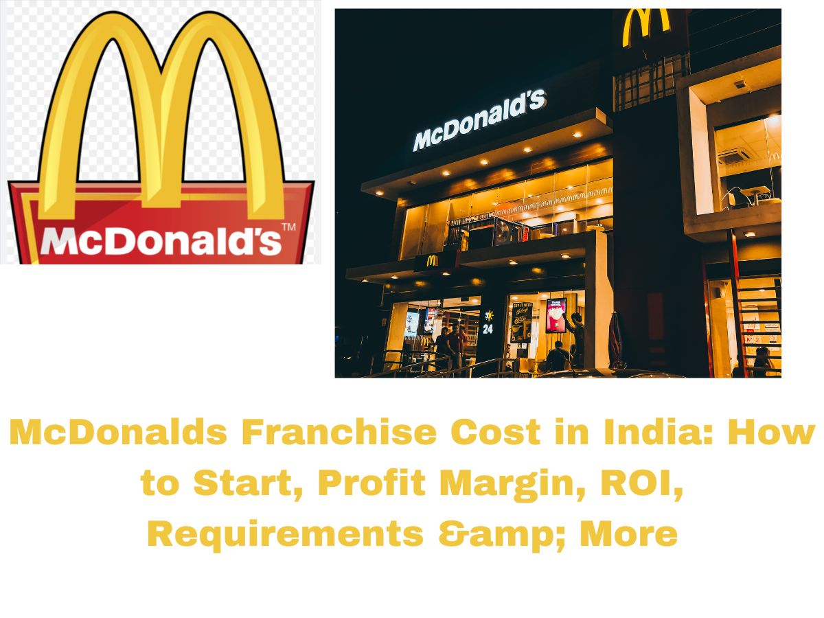 McDonalds Franchise Cost in India: How to Start, Profit Margin, ROI, Requirements & More